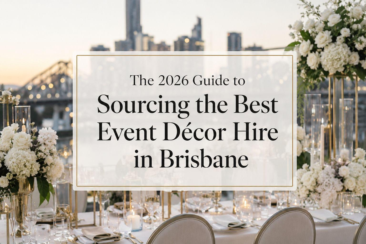 The 2026 Guide to Sourcing the Best Event Décor Hire in Brisbane